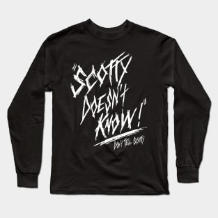 Scotty Doesn't Know Long Sleeve T-Shirt